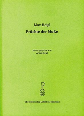 Früchte der Muße von Heigl,  Armin, Heigl,  Max