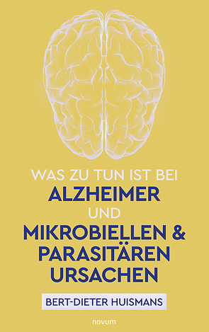 Was zu tun ist bei Alzheimer und mikrobiellen & parasitären Ursachen von Huismans,  Bert-Dieter