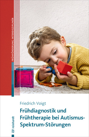 Frühdiagnostik und Frühtherapie bei Autismus-Spektrum-Störungen von Voigt,  Friedrich