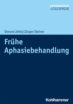 Frühe Aphasiebehandlung von Jehle,  Simone, Steiner,  Jürgen