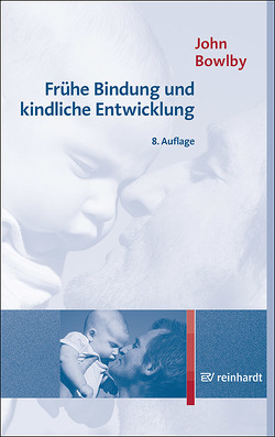 Frühe Bindung und kindliche Entwicklung von Bowlby,  John, Endres,  Manfred, Seemann,  Ursula