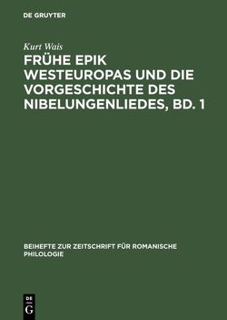 Frühe Epik Westeuropas und die Vorgeschichte des Nibelungenliedes, Bd. 1 von Wais,  Kurt