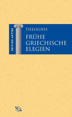 Frühe griechische Elegien von Baier,  Thomas, Brodersen,  Kai, Hansen,  Dirk Uwe, Hose,  Martin, Theognis