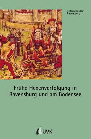 Frühe Hexenverfolgung in Ravensburg und am Bodensee von Schmauder,  Andreas