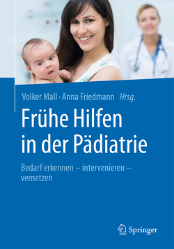 Frühe Hilfen in der Pädiatrie von Friedmann,  Anna, Mall,  Volker