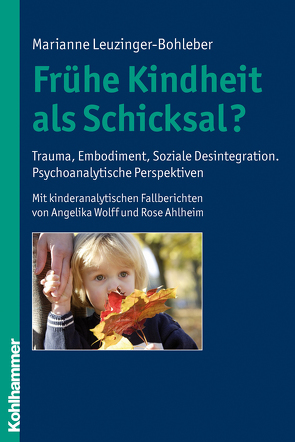 Frühe Kindheit als Schicksal? von Leuzinger-Bohleber,  Marianne