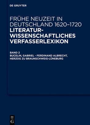 Frühe Neuzeit in Deutschland. 1620-1720 / Bucelin, Gabriel – Feustking, Friedrich Christian von Arend,  Stefanie, Jahn,  Bernhard, Robert,  Jörg, Seidel,  Robert, Steiger,  Johann Anselm, Tilg,  Stefan, Vollhardt,  Friedrich