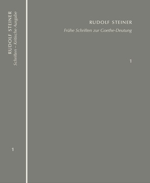 Frühe Schriften zur Goethe-Deutung. Grundlinien einer Erkenntnistheorie der Goetheschen Weltanschauung – Goethes naturwissenschaftliche Schriften von Clement,  Christian, Schieren,  Horst, Steiner,  Rudolf