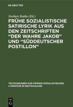 Frühe sozialistische satirische Lyrik aus den Zeitschriften „Der wahre Jakob“ und „Süddeutscher Postillon“ von Rothe,  Norbert