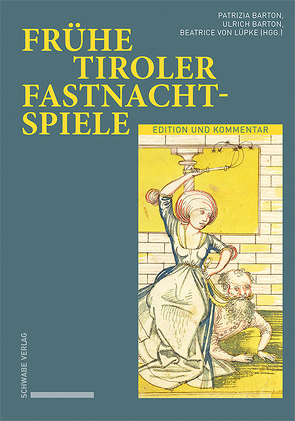 Frühe Tiroler Fastnachtspiele von Barton,  Patrizia, Barton,  Ulrich, von Lüpke,  Beatrice