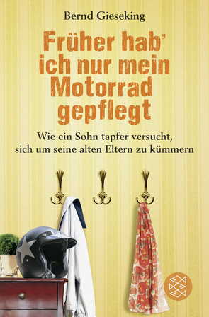 Früher hab‘ ich nur mein Motorrad gepflegt von Gieseking,  Bernd