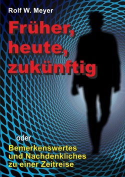 Früher, heute, zukünftig von Meyer,  Rolf W.