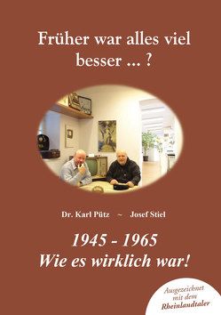 Früher war alles viel besser …? von Pütz,  Karl, Stiel,  Josef