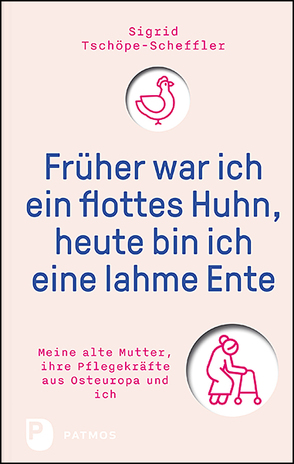 Früher war ich ein flottes Huhn, heute bin ich eine lahme Ente von Tschöpe-Scheffler,  Sigrid