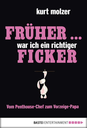 Früher … war ich ein richtiger Ficker von Molzer,  Kurt