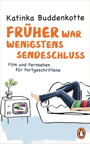 Früher war wenigstens Sendeschluss von Buddenkotte,  Katinka