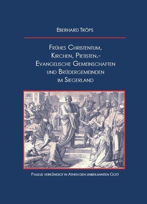 Frühes Christentum, Kirchen, Pietisten.- Evangelische Gemeinschaften und Brüdergemeinden im Siegerland. von Tröps,  Eberhard