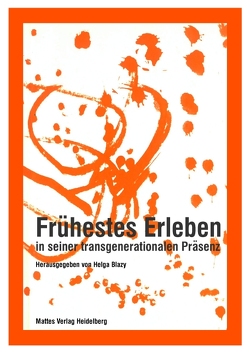 Frühestes Erleben in seiner transgenerationalen Präsenz von Blazy,  Helga