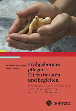 Frühgeborene pflegen – Eltern beraten und begleiten von Hanson,  Marci J, Herrmann,  Michael, Vandenberg,  Kathleen A.