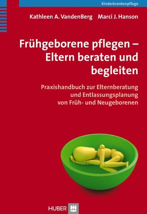 Frühgeborene pflegen – Eltern beraten und begleiten von Hanson,  Marci J, Herrmann,  Michael, Vandenberg,  Kathleen A.