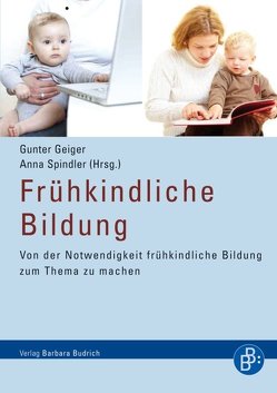 Frühkindliche Bildung von Bärwinkel,  Angelika, Bergs-Winkels,  Dagmar, Berkic,  Julia, Bucher,  Anton, Geiger,  Gunter, Kutscher,  Nadia, Meier-Gräwe,  Uta, Spindler,  Anna