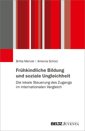 Frühkindliche Bildung und soziale Ungleichheit von Menzel,  Britta, Scholz,  Antonia