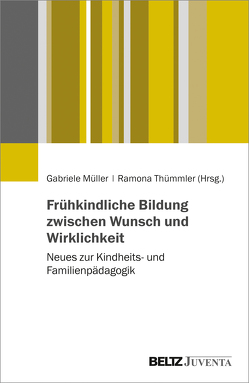 Frühkindliche Bildung zwischen Wunsch und Wirklichkeit von Müller,  Gabriele, Thümmler,  Ramona