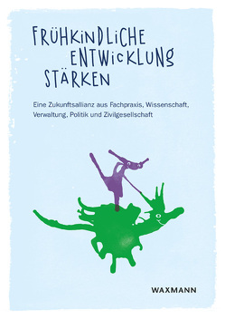 Frühkindliche Entwicklung stärken von Döhrmann,  Oliver, Durdel,  Anja, Geene,  Raimund, Kammermeyer,  Gisela, Köller,  Olaf, Luther,  Stefan, Marketos,  Nora, Pelzer,  Ruth Vera, Pregitzer,  Sabine, Richter-Kornweitz,  Antje, Rose,  Heidemarie, Saati,  Miriam, Scharm,  Laura, Schubert,  Herbert, Schütte,  Kerstin, Sommer,  Simon, Stahmann,  Anja, Temmler,  Delia, Tobaben,  Michael, von Krosigk,  Marc, von Websky,  Christiane, Weckelmann,  Thomas