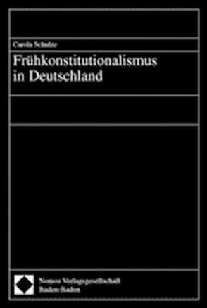 Frühkonstitutionalismus in Deutschland von Schulze,  Carola