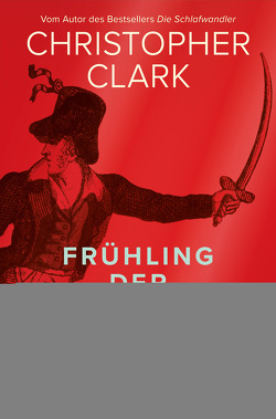 Frühling der Revolution von Clark,  Christopher, Juraschitz,  Norbert, Schmidt,  Klaus-Dieter, Wirthensohn,  Andreas