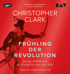 Frühling der Revolution. Europa 1848/49 und der Kampf für eine neue Welt von Arnold,  Frank, Clark,  Christopher, Juraschitz,  Norbert, Schmidt,  Klaus-Dieter, Wirthensohn,  Andreas