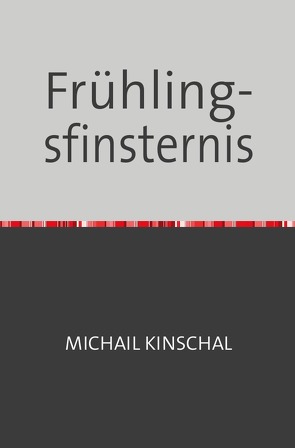 Frühlingsfinsternis von Kinschal,  Michail