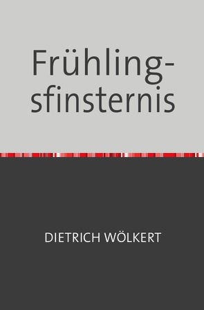 Frühlingsfinsternis von Wölkert,  Dietrich