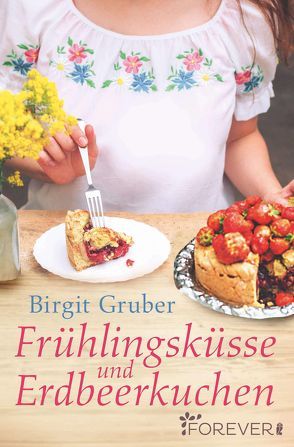 Frühlingsküsse und Erdbeerkuchen von Gruber,  Birgit