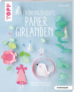 Frühlingsleichte Papiergirlanden (kreativ.kompakt) von Pedevilla,  Pia