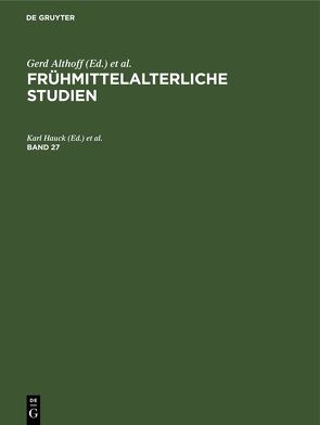 Frühmittelalterliche Studien / Frühmittelalterliche Studien. Band 27 von Hauck,  Karl, Keller,  Hagen, Wollasch,  Joachim