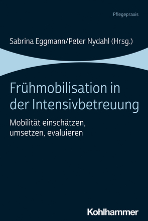 Frühmobilisation in der Intensivbetreuung von Aebersold,  Daniel, Bräunig,  Jochen, Dubb,  Rolf, Eggmann,  Sabrina, Exl,  Matthias Thomas, Filipovic,  Silke, Frohofer,  Rahel, Grunow,  Julius J., Hanschur,  Valentine Stefanicki, Hermes,  Carsten, Jeitziner,  Marie-Madlen, Kaltwasser,  Arnold, Katsuwaka,  Hajime, Kindler,  Angela, Klarmann,  Silke, Lacorcia,  Ruth Stauffer, Maurer,  Jonas, Mende,  Hendrik, Moser,  Béatrice Jenni, Nessizius,  Stefan, Nydahl,  Peter, Rothaug,  Oliver, Schaller,  Stefan J., Stebner,  Silke, Verra,  Martin L., Villinger,  Christa, Wüthrich,  Franziska