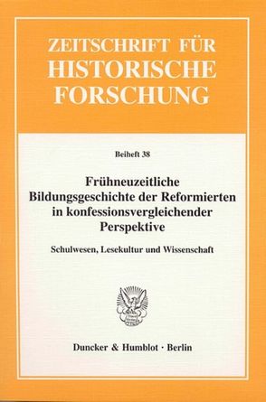 Frühneuzeitliche Bildungsgeschichte der Reformierten in konfessionsvergleichender Perspektive. von Ehrenpreis,  Stefan, Moesch,  Stefan, Schilling,  Heinz