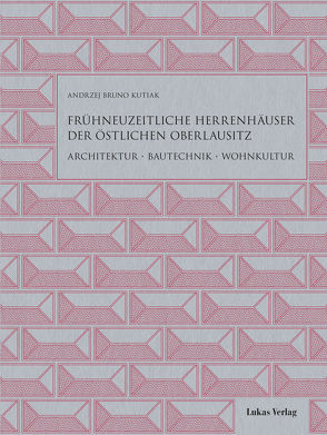 Frühneuzeitliche Herrenhäuser der östlichen Oberlausitz von Kutiak,  Andrzej Bruno