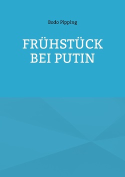 Frühstück bei Putin von Pipping,  Bodo