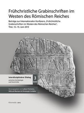 Frühchristliche Grabinschriften im Westen des Römischen Reiches von Clemens,  Lukas, Merten,  Hiltrud, Schaefer,  Christoph