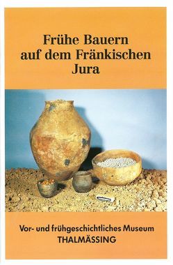 Frühe Bauern auf dem Fränkischen Jura von Hutzelmann,  Helmut, Wurdak,  Ernst, Zeitler,  John P