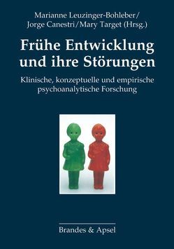 Frühe Entwicklung und ihre Störungen von Canestri,  Jorge, Leuzinger-Bohleber,  Marianne, Target,  Mary