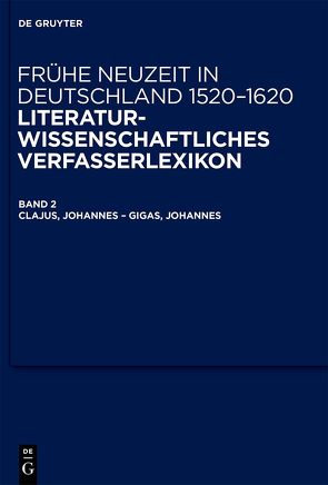 Frühe Neuzeit in Deutschland. 1520-1620 / Clajus, Johannes – Gigas, Johannes von Kühlmann,  Wilhelm, Müller,  Jan-Dirk, Schilling,  Michael, Steiger,  Johann Anselm, Vollhardt,  Friedrich