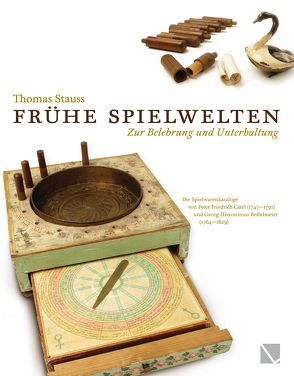 Frühe Spielwelten. Zur Belehrung und Unterhaltung. von Stauss,  Thomas