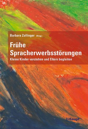 Frühe Spracherwerbsstörungen von Bürki,  Dominique, Dürmüller,  Claudia, Mathieu,  Susanne, Sassenroth-Aebischer,  Sylvia, Schellhammer,  Christine, Vetsch Good,  Martina, Walpen,  Suzanne, Zimmermann,  Andreas, Zollinger,  Barbara