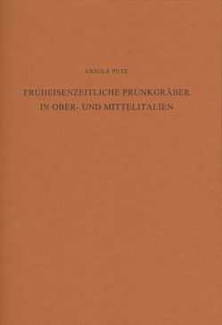 Früheisenzeitliche Prunkgräber in Ober- und Mittelitalien von Putz,  Ursula