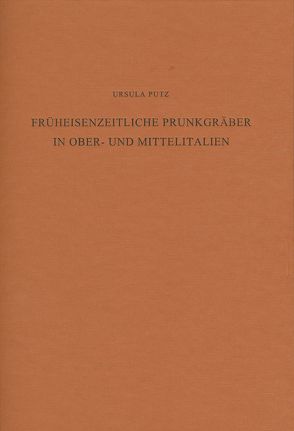 Früheisenzeitliche Prunkgräber in Ober- und Mittelitalien von Putz,  Ursula