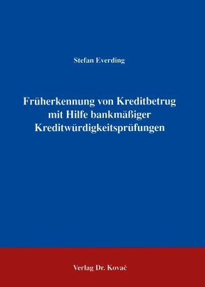 Früherkennung von Kreditbetrug mit Hilfe bankmässiger Kreditwürdigkeitsprüfungen von Everding,  Stefan