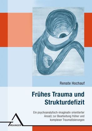 Frühes Trauma und Strukturdefizit von Hochauf,  Renate